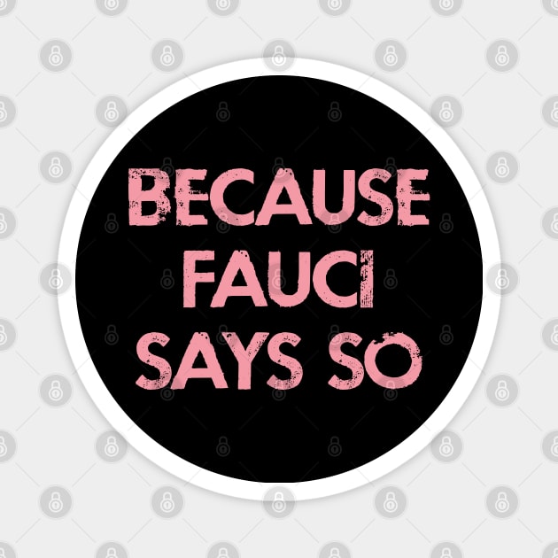 Because Fauci says so. In dr Anthony Fauci we trust. Masks save lives. Fight covid19. Wear your face mask. Fauci team. Magnet by BlaiseDesign